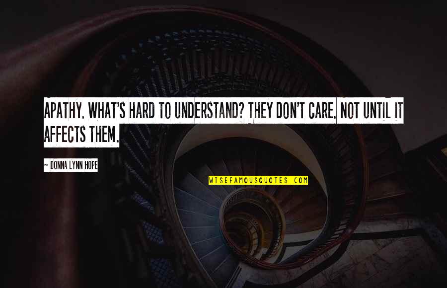 So Hard To Understand Quotes By Donna Lynn Hope: Apathy. What's hard to understand? They don't care.