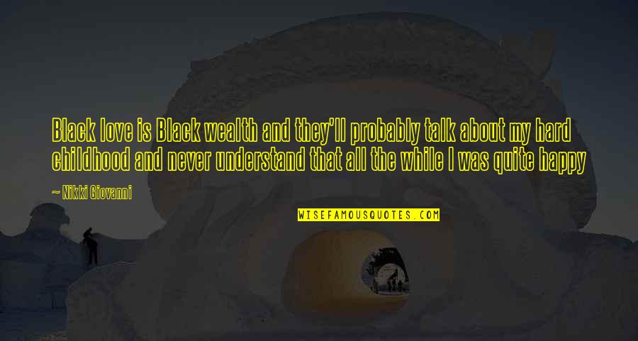 So Hard To Understand Quotes By Nikki Giovanni: Black love is Black wealth and they'll probably So Hard To Understand Quotes By Nikki Giovanni: Black love is Black wealth and they'll probably