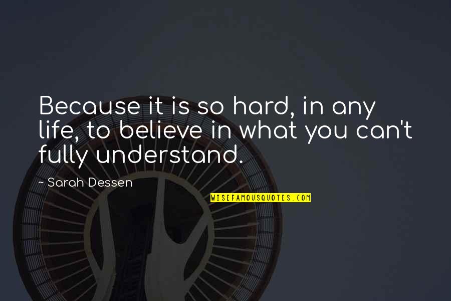 So Hard To Understand Quotes By Sarah Dessen: Because it is so hard, in any life,