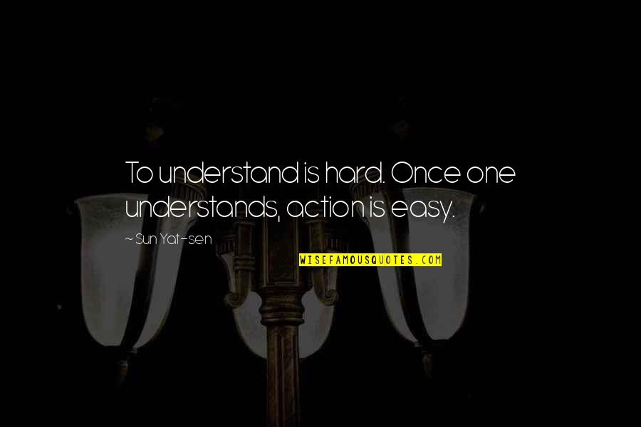 So Hard To Understand Quotes By Sun Yat-sen: To understand is hard. Once one understands, action