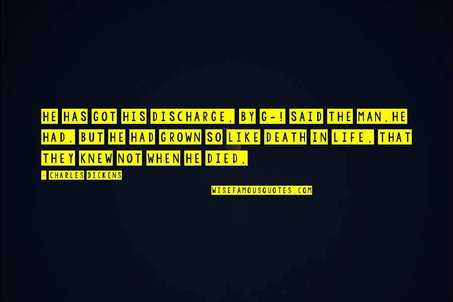 So He Said Quotes By Charles Dickens: He has got his discharge, by G-! said