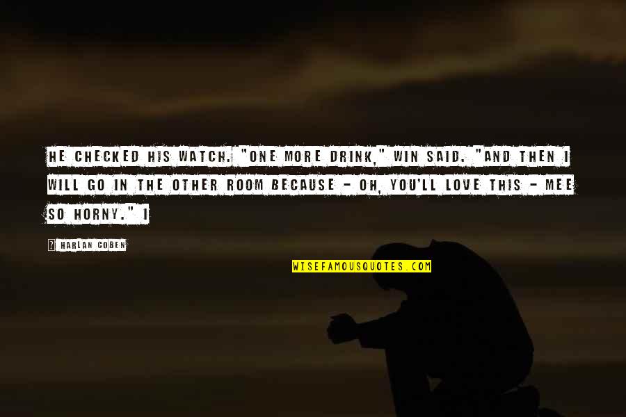 So He Said Quotes By Harlan Coben: He checked his watch. "One more drink," Win