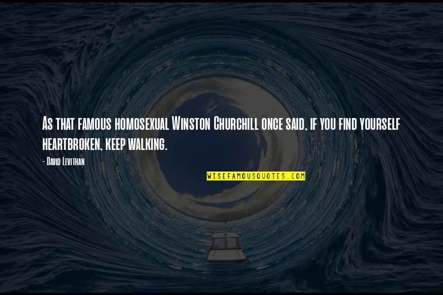So Heartbroken Quotes By David Levithan: As that famous homosexual Winston Churchill once said, So Heartbroken Quotes By David Levithan: As that famous homosexual Winston Churchill once said,