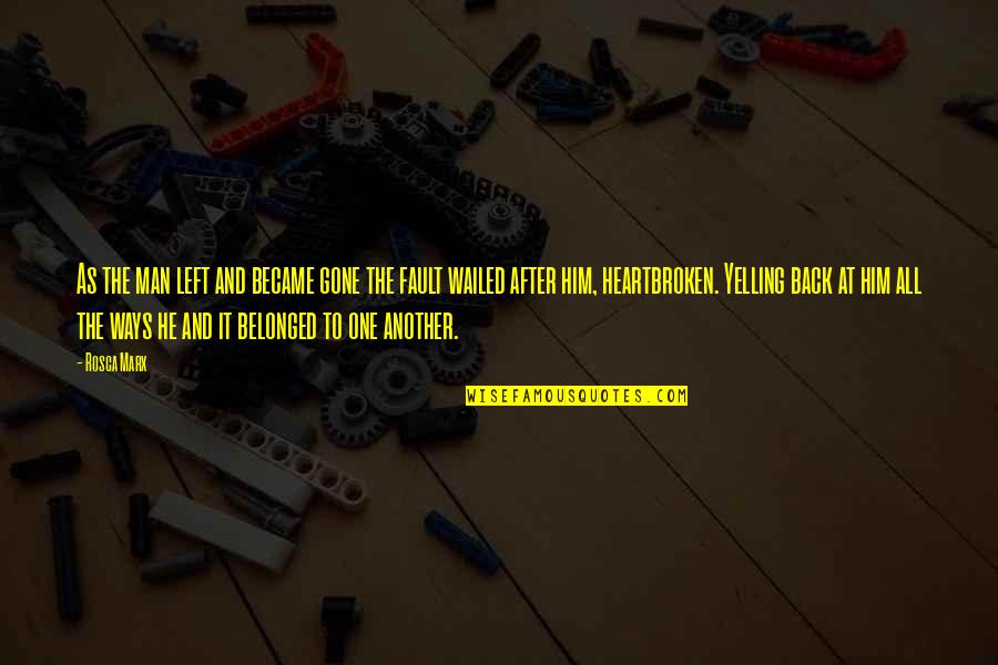 So Heartbroken Quotes By Rosca Marx: As the man left and became gone the So Heartbroken Quotes By Rosca Marx: As the man left and became gone the