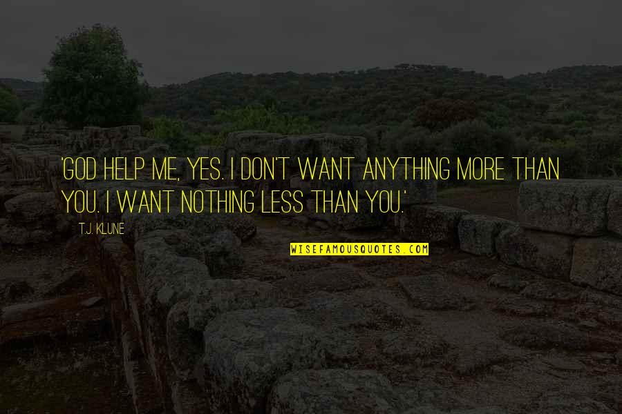 So Help Me God 2 Quotes By T.J. Klune: 'God help me, yes. I don't want anything