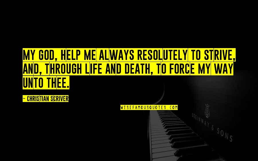 So Help Me God Quotes By Christian Scriver: My God, help me always resolutely to strive, So Help Me God Quotes By Christian Scriver: My God, help me always resolutely to strive,