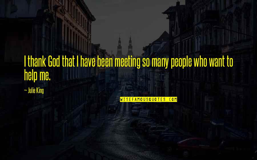 So Help Me God Quotes By Julie King: I thank God that I have been meeting