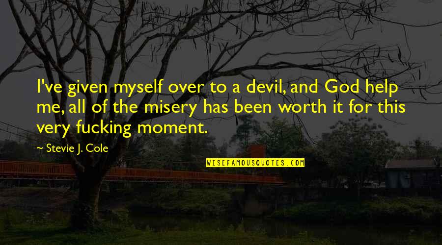 So Help Me God Quotes By Stevie J. Cole: I've given myself over to a devil, and So Help Me God Quotes By Stevie J. Cole: I've given myself over to a devil, and