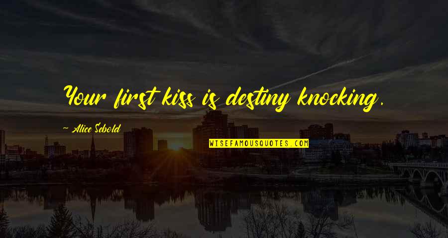So Help Me God Removed Quotes By Alice Sebold: Your first kiss is destiny knocking. So Help Me God Removed Quotes By Alice Sebold: Your first kiss is destiny knocking.