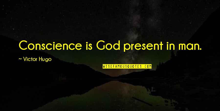So Help Me God Removed Quotes By Victor Hugo: Conscience is God present in man.