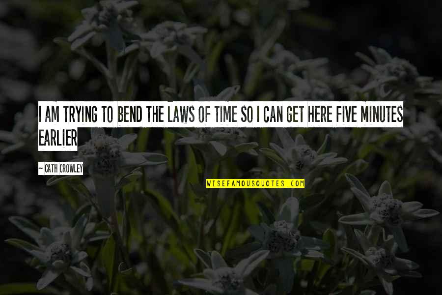 So Here I Am Quotes By Cath Crowley: I am trying to bend the laws of