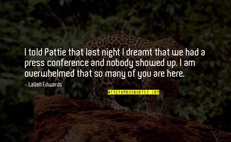 So Here I Am Quotes By LaVell Edwards: I told Pattie that last night I dreamt So Here I Am Quotes By LaVell Edwards: I told Pattie that last night I dreamt