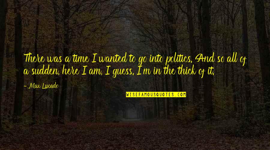 So Here I Am Quotes By Max Lucado: There was a time I wanted to go