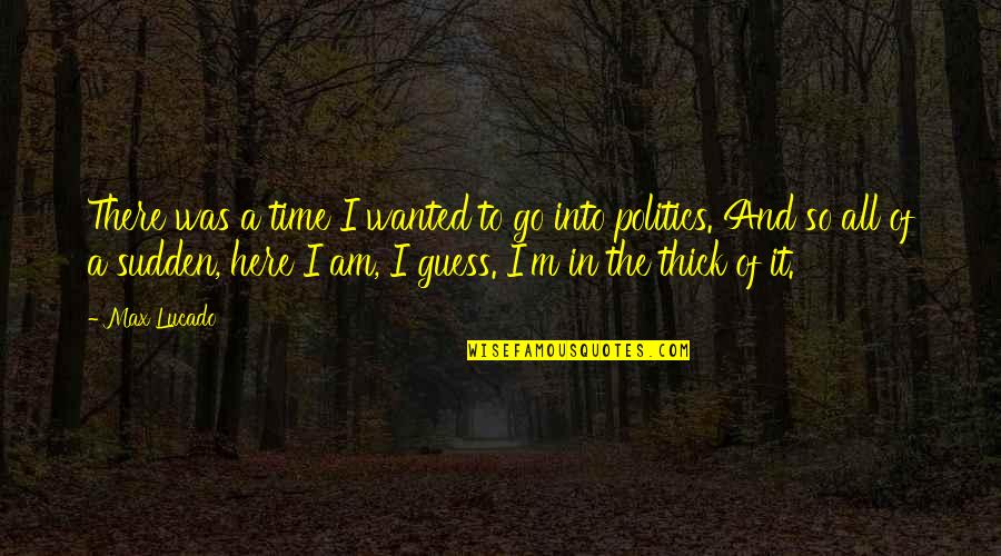 So Here I Am Quotes By Max Lucado: There was a time I wanted to go So Here I Am Quotes By Max Lucado: There was a time I wanted to go