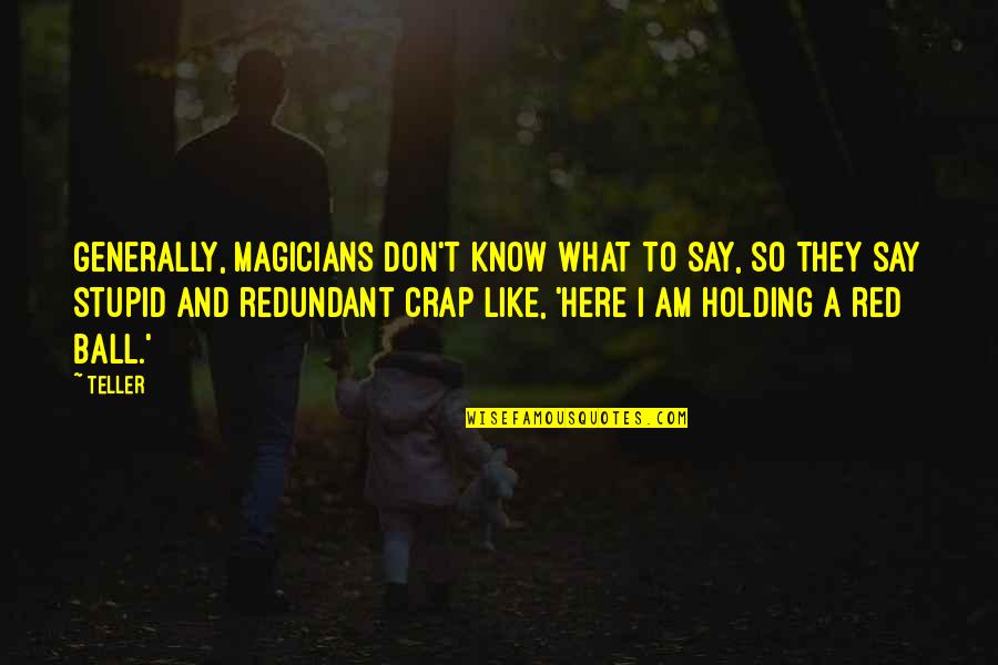 So Here I Am Quotes By Teller: Generally, magicians don't know what to say, so So Here I Am Quotes By Teller: Generally, magicians don't know what to say, so