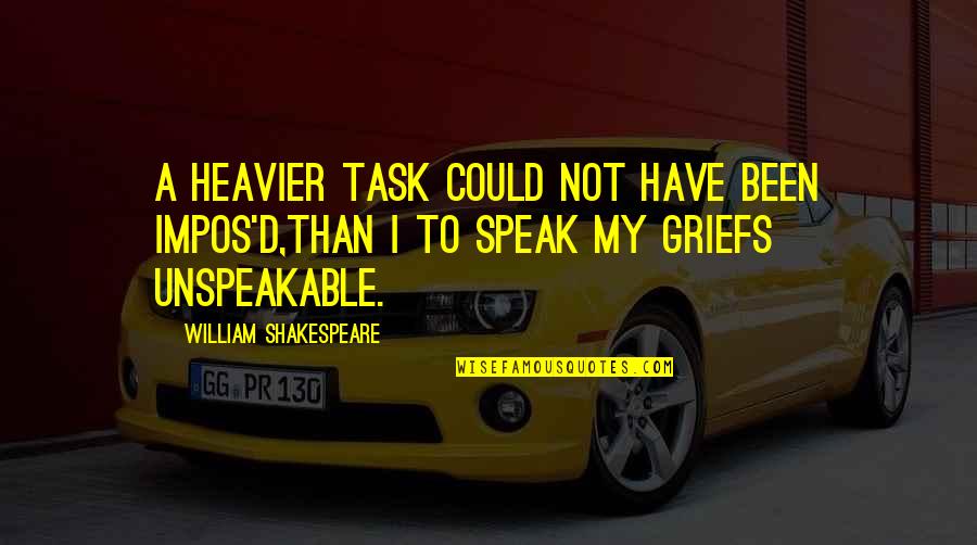 So Hnlein Wine Quotes By William Shakespeare: A heavier task could not have been impos'd,Than