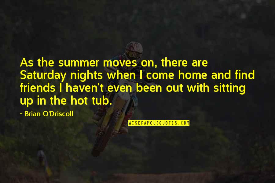 So Hot Summer Quotes By Brian O'Driscoll: As the summer moves on, there are Saturday