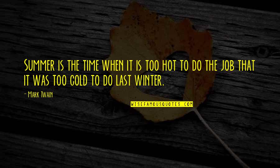 So Hot Summer Quotes By Mark Twain: Summer is the time when it is too