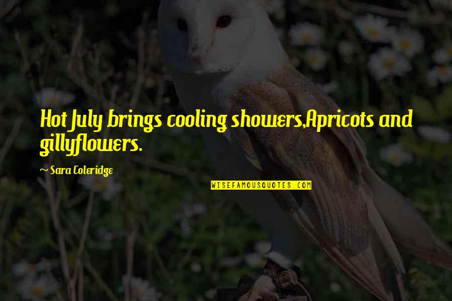 So Hot Summer Quotes By Sara Coleridge: Hot July brings cooling showers,Apricots and gillyflowers.