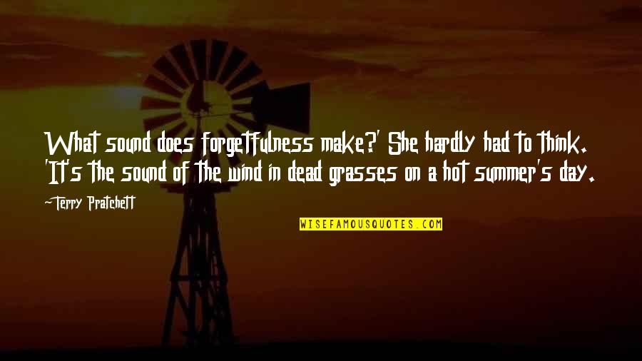 So Hot Summer Quotes By Terry Pratchett: What sound does forgetfulness make?' She hardly had