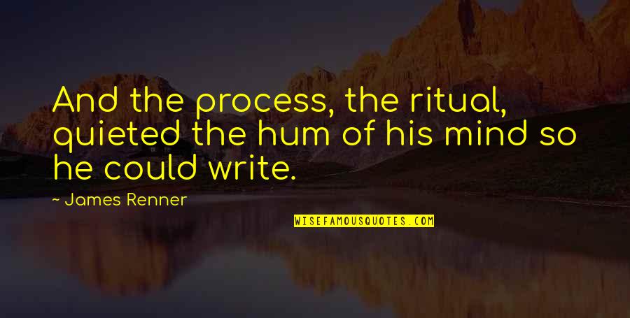 So Hum Quotes By James Renner: And the process, the ritual, quieted the hum