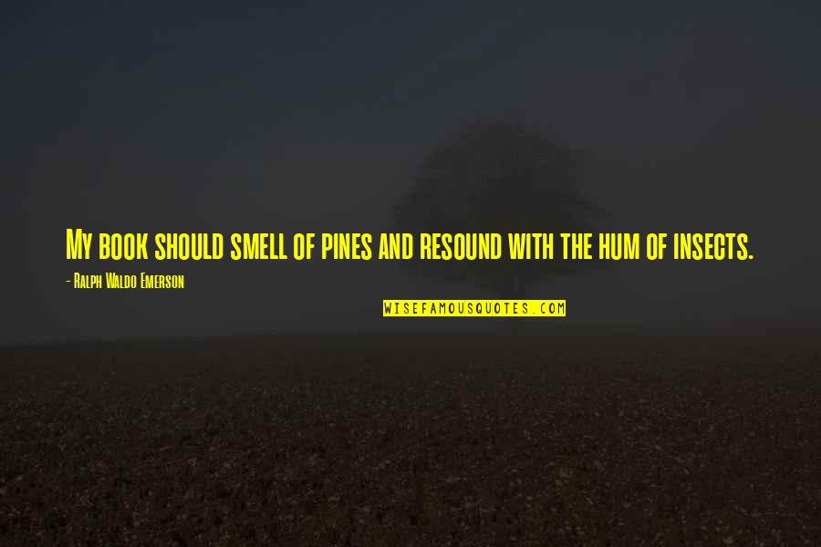 So Hum Quotes By Ralph Waldo Emerson: My book should smell of pines and resound