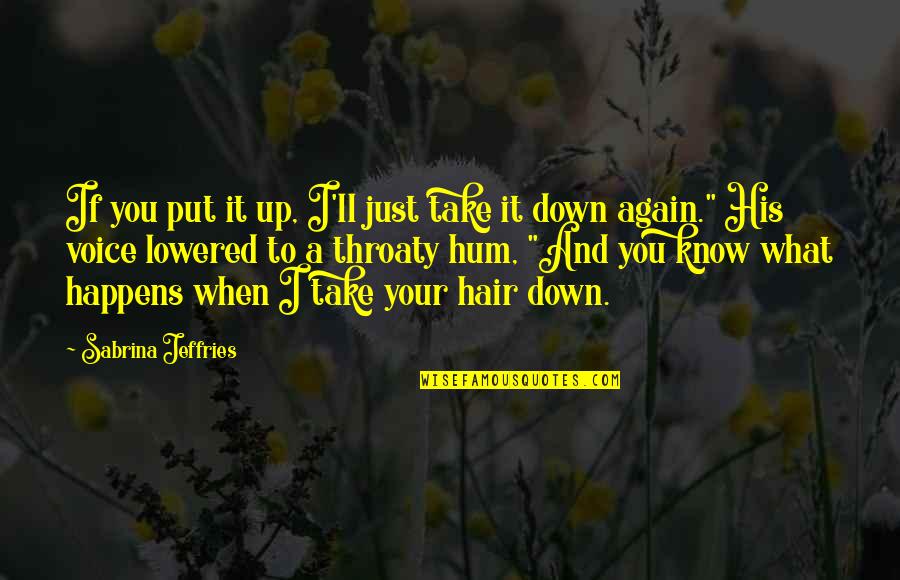 So Hum Quotes By Sabrina Jeffries: If you put it up, I'll just take So Hum Quotes By Sabrina Jeffries: If you put it up, I'll just take