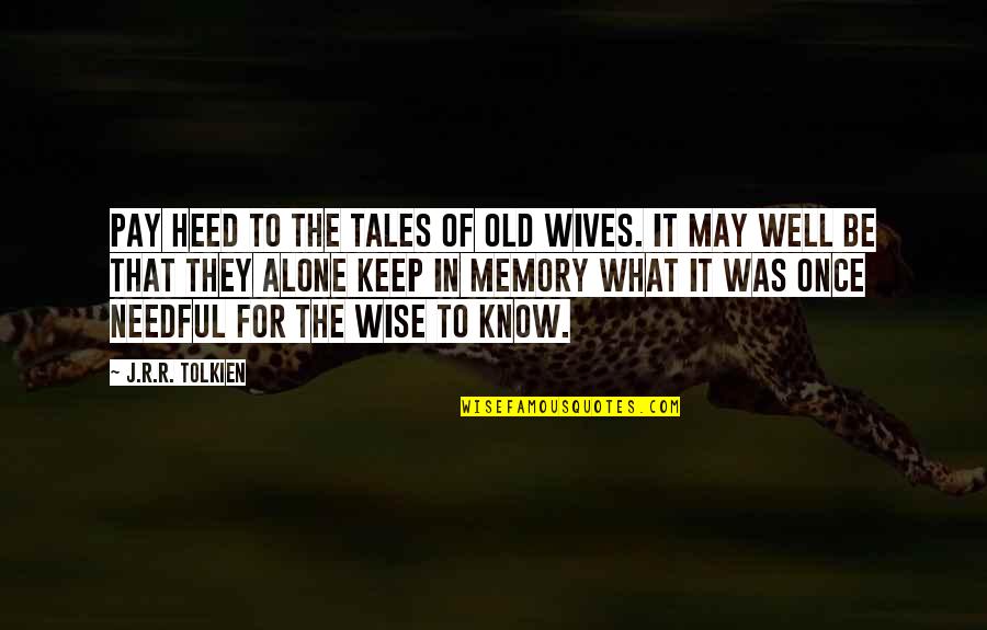 So Hungover Quotes By J.R.R. Tolkien: Pay heed to the tales of old wives.