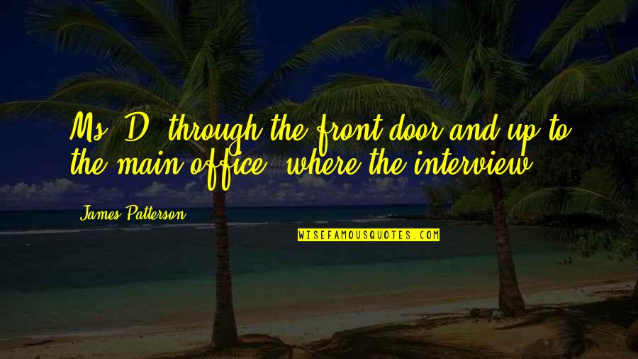 So Hungover Quotes By James Patterson: Ms. D. through the front door and up