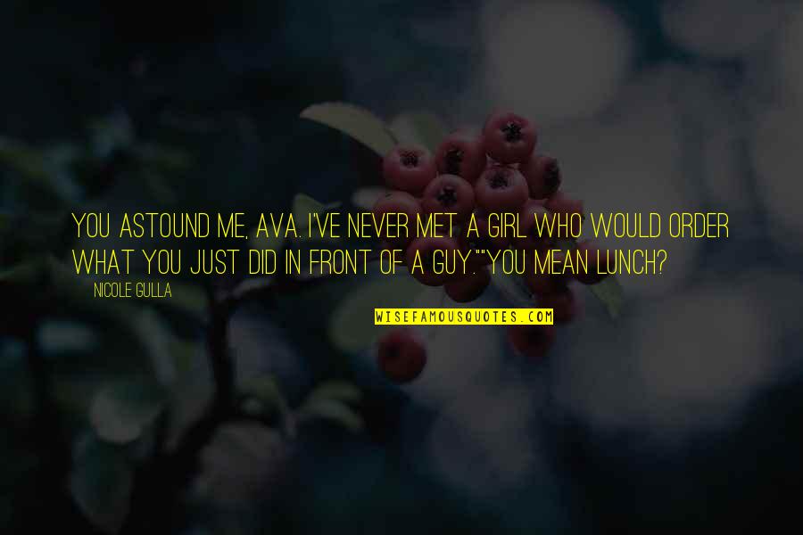 So I Met This Girl Quotes By Nicole Gulla: You astound me, Ava. I've never met a
