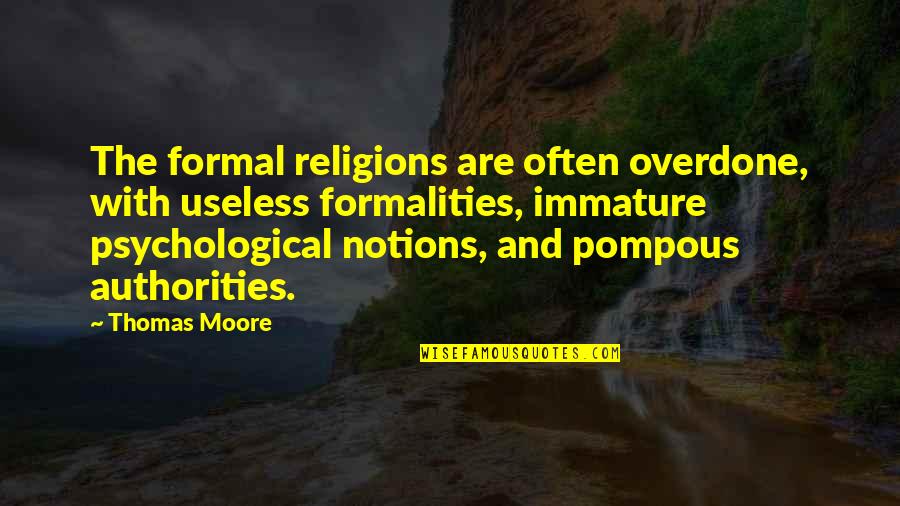 So Immature Quotes By Thomas Moore: The formal religions are often overdone, with useless