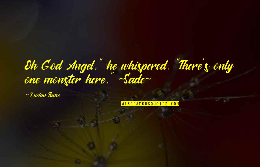 So In Love With My Boyfriend Quotes By Lucian Bane: Oh God Angel," he whispered. "There's only one