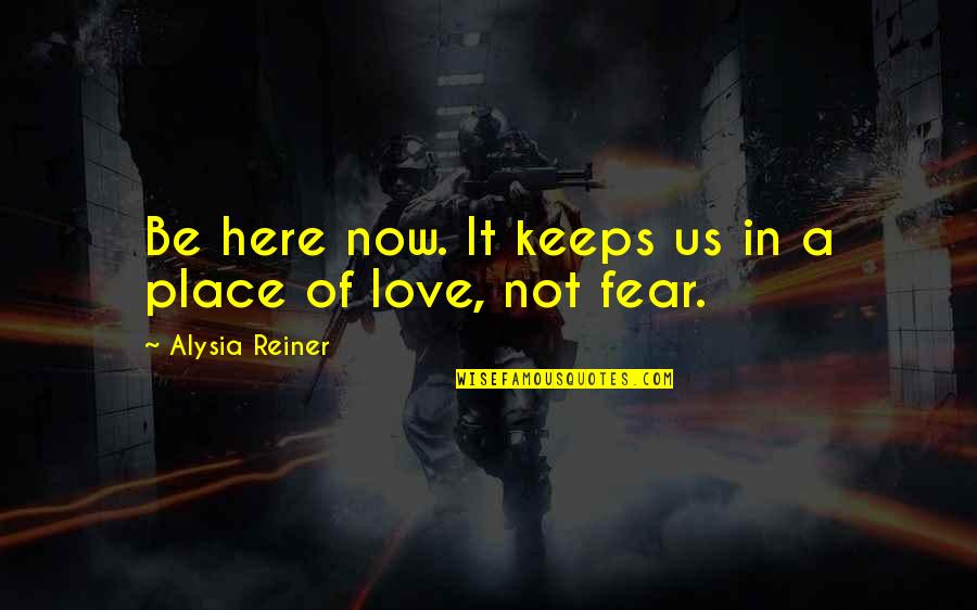 So In Love With This Place Quotes By Alysia Reiner: Be here now. It keeps us in a