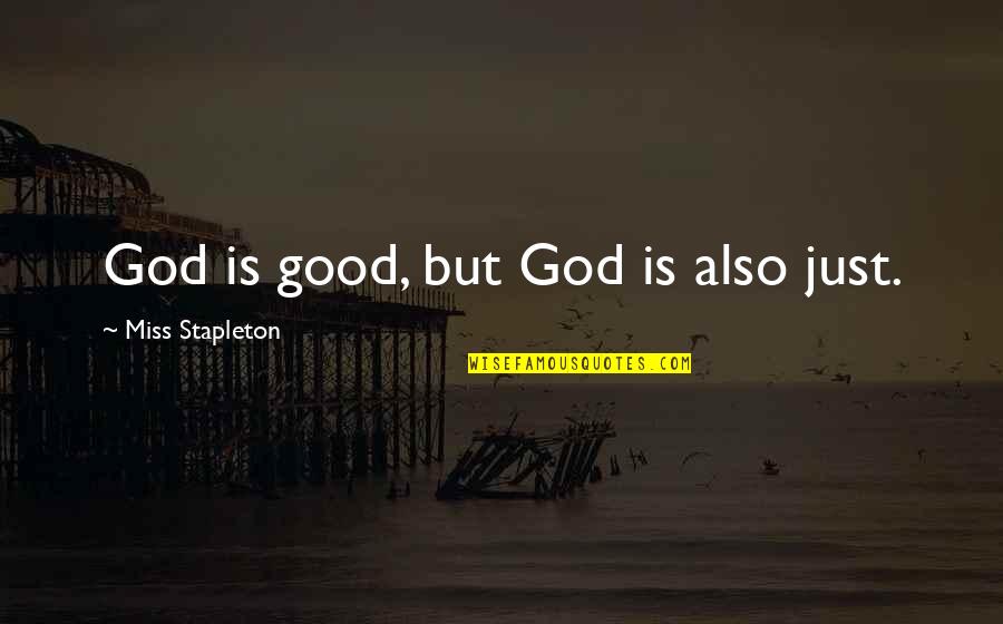 So Incredibly Happy Quotes By Miss Stapleton: God is good, but God is also just.