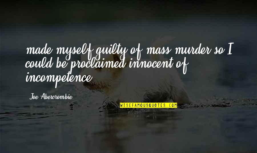 So Innocent Quotes By Joe Abercrombie: made myself guilty of mass murder so I So Innocent Quotes By Joe Abercrombie: made myself guilty of mass murder so I