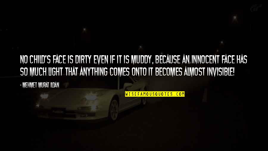 So Innocent Quotes By Mehmet Murat Ildan: No child's face is dirty even if it So Innocent Quotes By Mehmet Murat Ildan: No child's face is dirty even if it