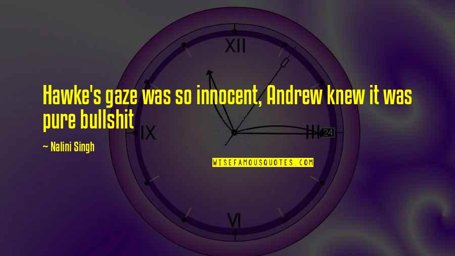 So Innocent Quotes By Nalini Singh: Hawke's gaze was so innocent, Andrew knew it