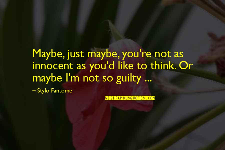 So Innocent Quotes By Stylo Fantome: Maybe, just maybe, you're not as innocent as So Innocent Quotes By Stylo Fantome: Maybe, just maybe, you're not as innocent as