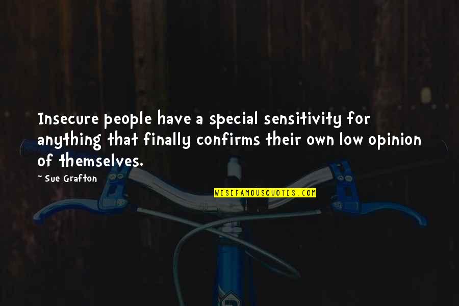 So Insecure Quotes By Sue Grafton: Insecure people have a special sensitivity for anything
