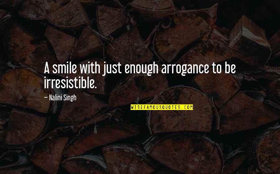 So Irresistible Quotes By Nalini Singh: A smile with just enough arrogance to be