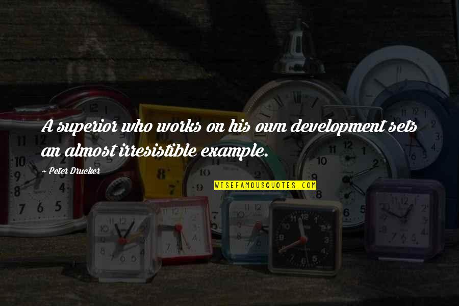 So Irresistible Quotes By Peter Drucker: A superior who works on his own development