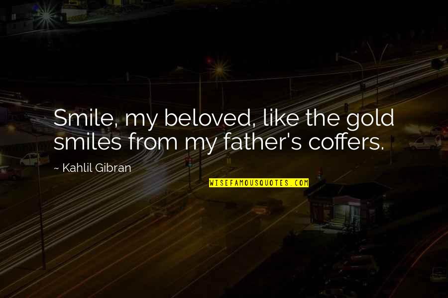 So Just Smile Quotes By Kahlil Gibran: Smile, my beloved, like the gold smiles from