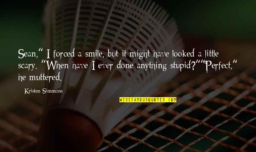 So Just Smile Quotes By Kristen Simmons: Sean," I forced a smile, but it might