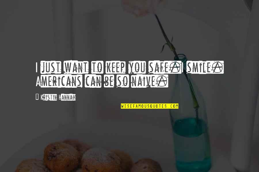 So Just Smile Quotes By Kristin Hannah: I just want to keep you safe.I smile.