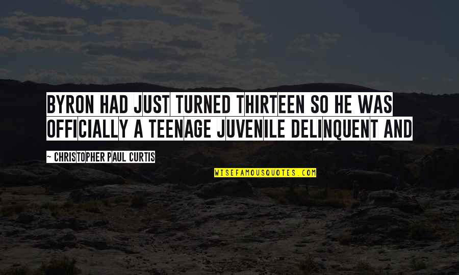 So Juvenile Quotes By Christopher Paul Curtis: Byron had just turned thirteen so he was So Juvenile Quotes By Christopher Paul Curtis: Byron had just turned thirteen so he was