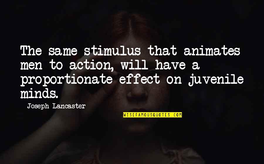 So Juvenile Quotes By Joseph Lancaster: The same stimulus that animates men to action, So Juvenile Quotes By Joseph Lancaster: The same stimulus that animates men to action,