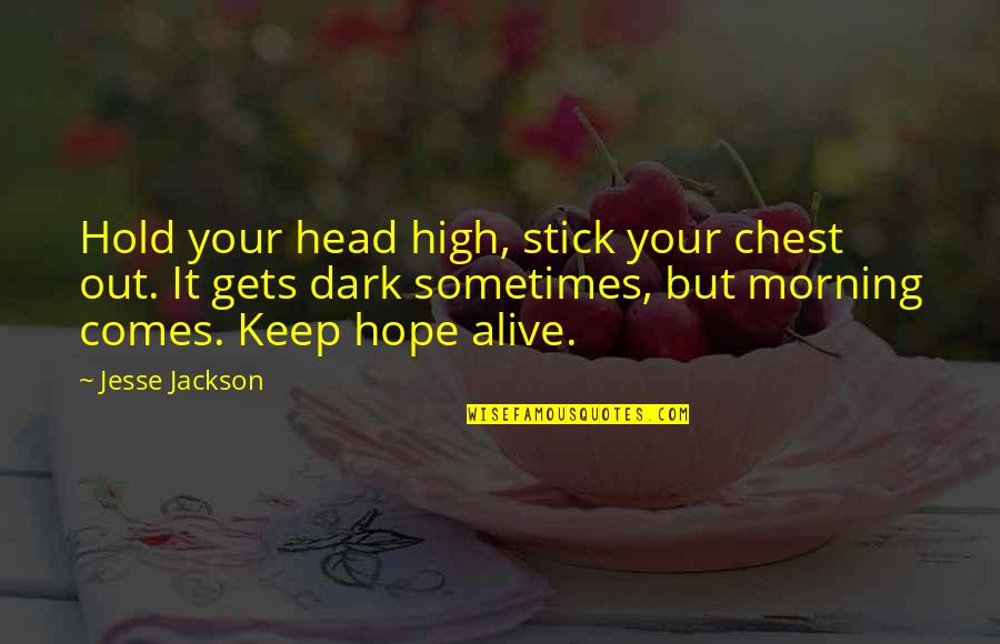 So Keep Your Head Up High Quotes By Jesse Jackson: Hold your head high, stick your chest out.