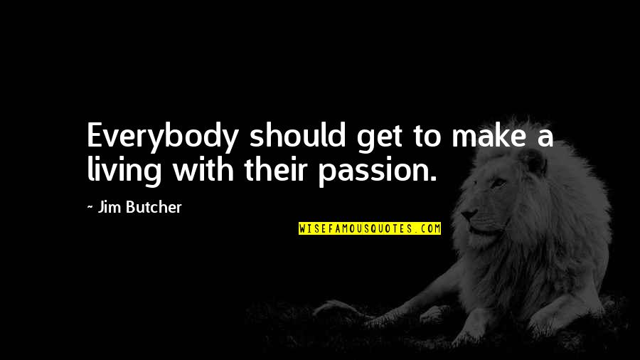 So Keep Your Head Up High Quotes By Jim Butcher: Everybody should get to make a living with