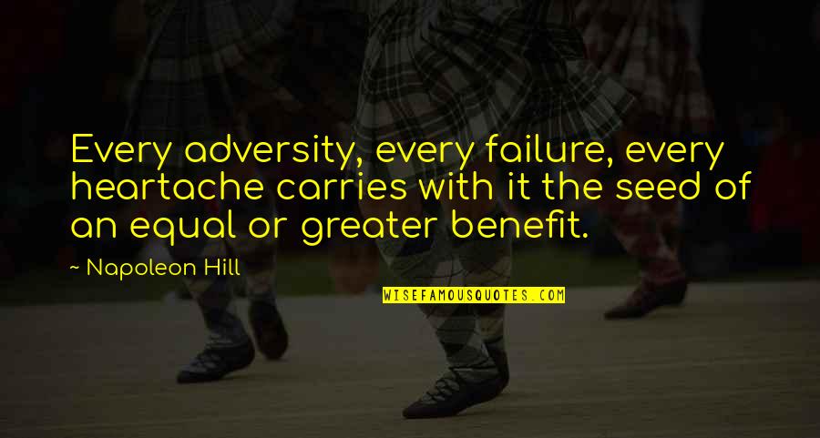 So Keep Your Head Up High Quotes By Napoleon Hill: Every adversity, every failure, every heartache carries with
