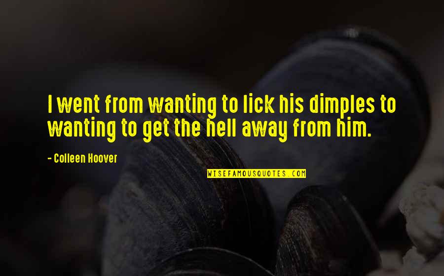 So Laughable Quotes By Colleen Hoover: I went from wanting to lick his dimples